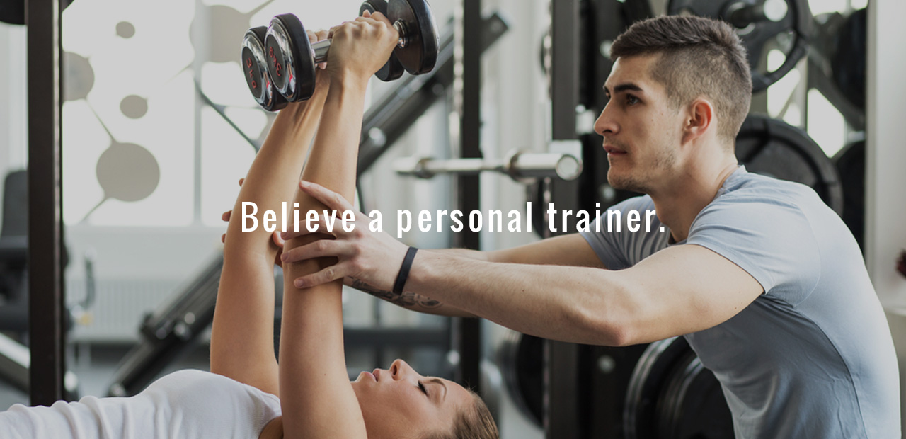 Believe a personal trainer.